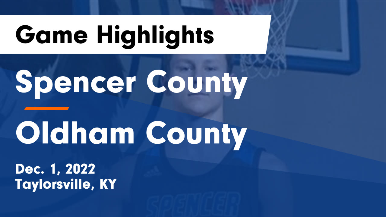 Spencer County vs Oldham County Game Highlights Dec. 1, 2022