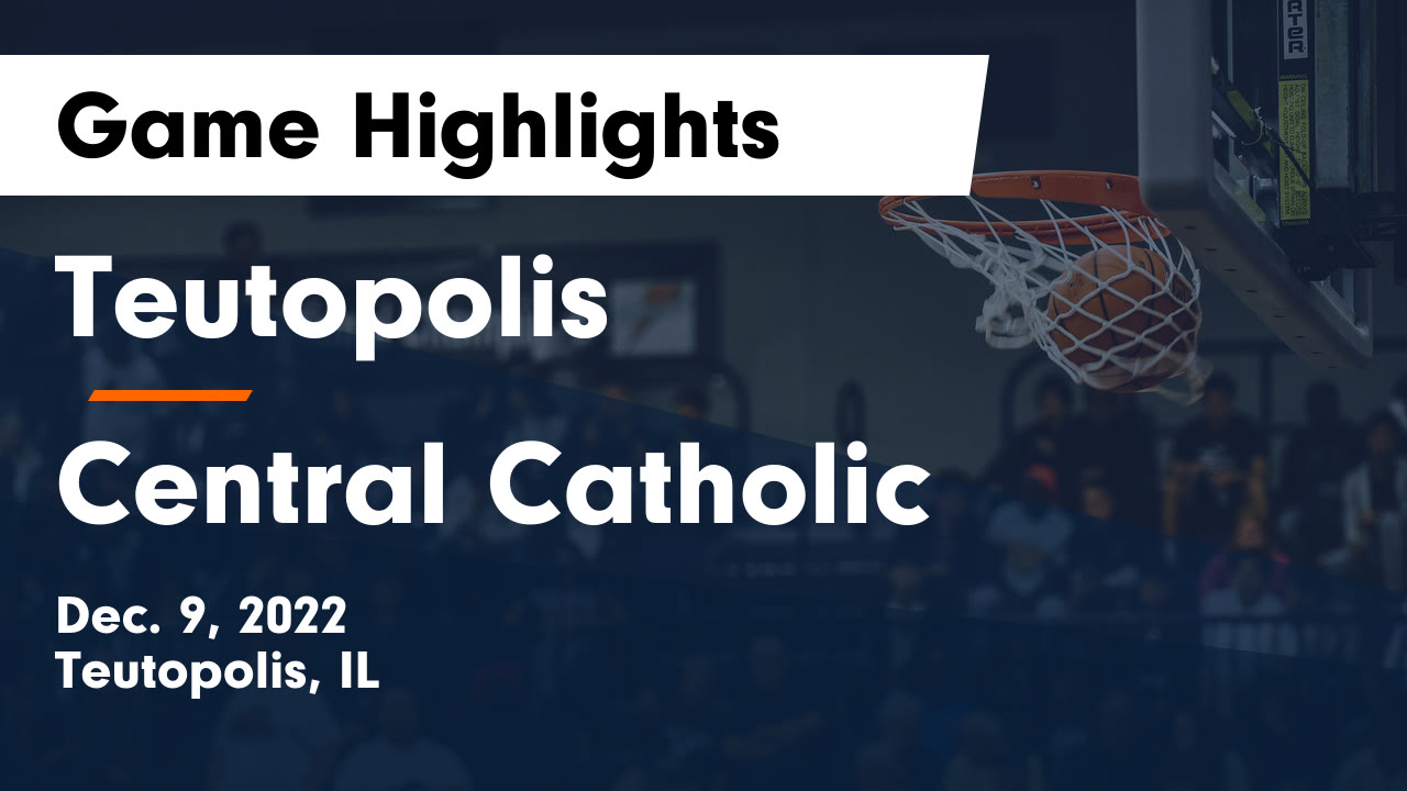 Teutopolis vs Central Catholic Game Highlights Dec. 9, 2022