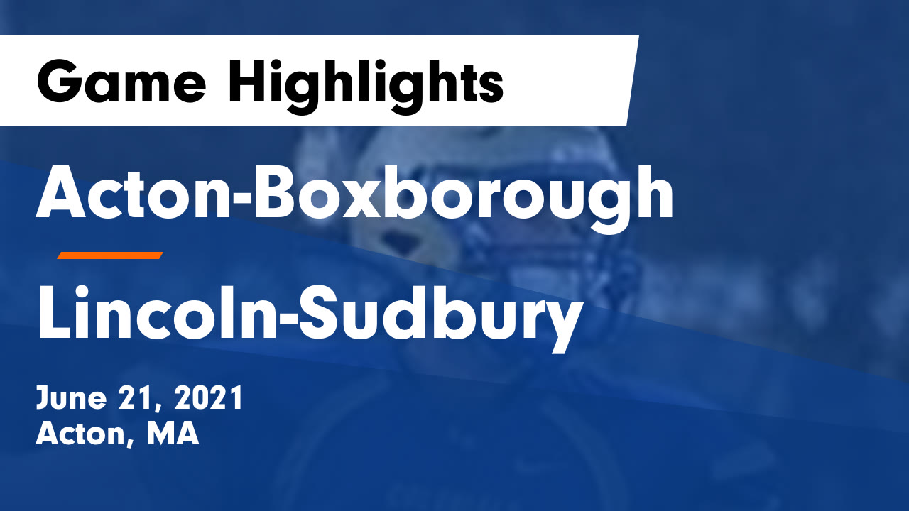 Acton-Boxborough vs Lincoln-Sudbury Game Highlights - June 21, 2021