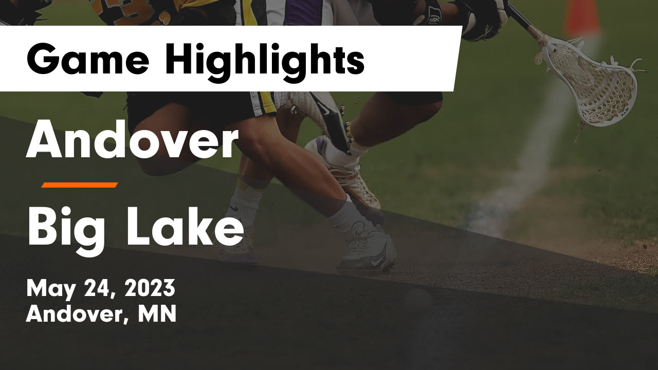 Andover vs Big Lake Game Highlights May 24, 2023 Andover High