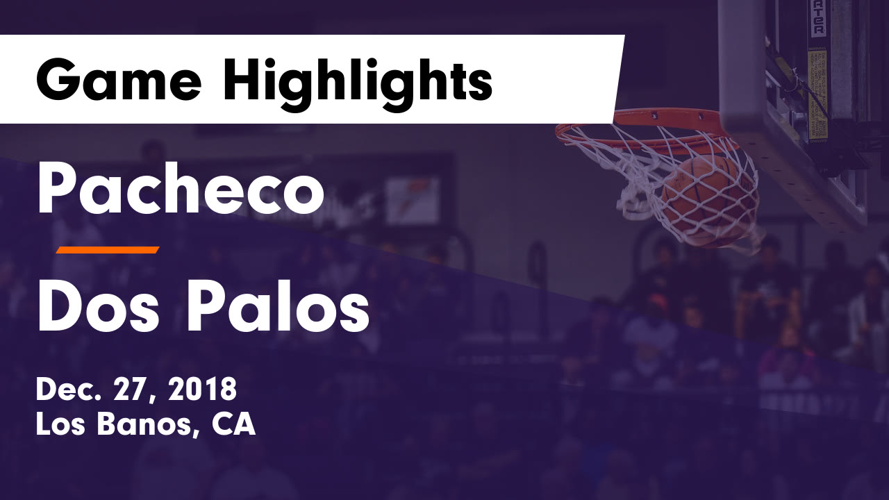 Pacheco Hs Girls Basketball Video Pacheco Vs Dos Palos Game