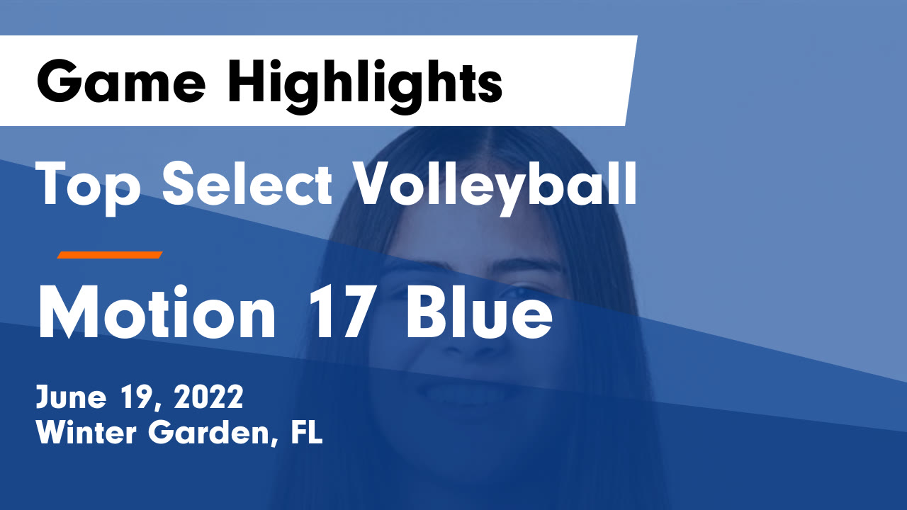 Top Select Volleyball vs Motion 17 Blue Game Highlights June 19, 2022