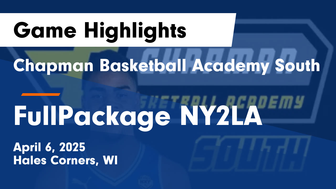 Chapman Basketball Academy South vs FullPackage NY2LA Game Highlights ...