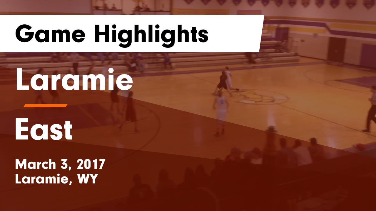 Laramie vs East Game Highlights March 3, 2017 Laramie High School