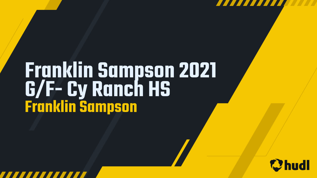 Franklin Sampson 21 G F Cy Ranch Hs Franklin Sampson Highlights Hudl