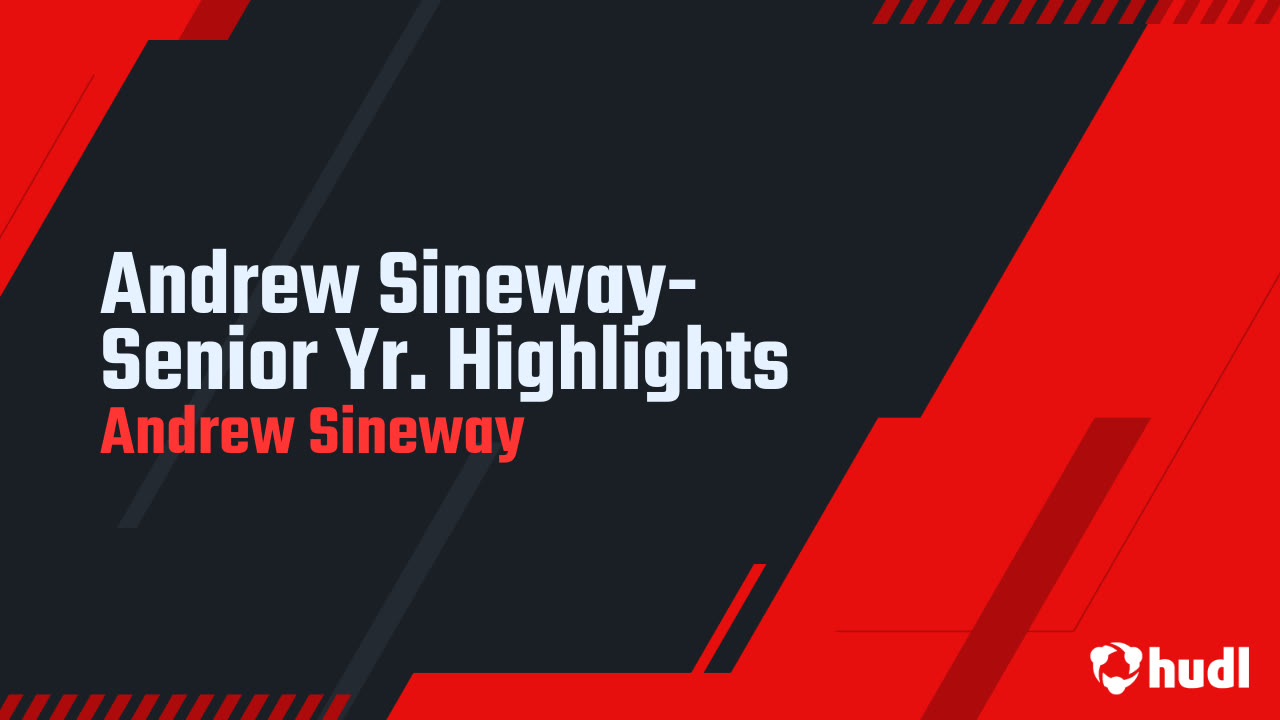 Sineway Andrew Sineway- Senior Yr. Highlights - Andrew Sineway highlights - Hudl