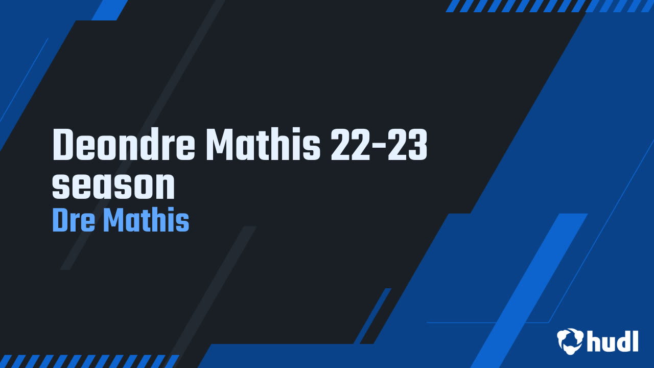 Deondre Mathis 22-23 season - Dre Mathis highlights - Hudl