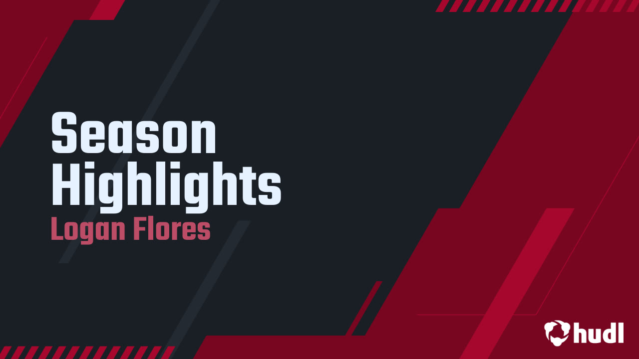 Season Highlights - Logan Flores highlights - Hudl