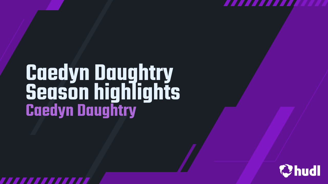 Caedyn Daughtry Season highlights - Caedyn Daughtry highlights - Hudl