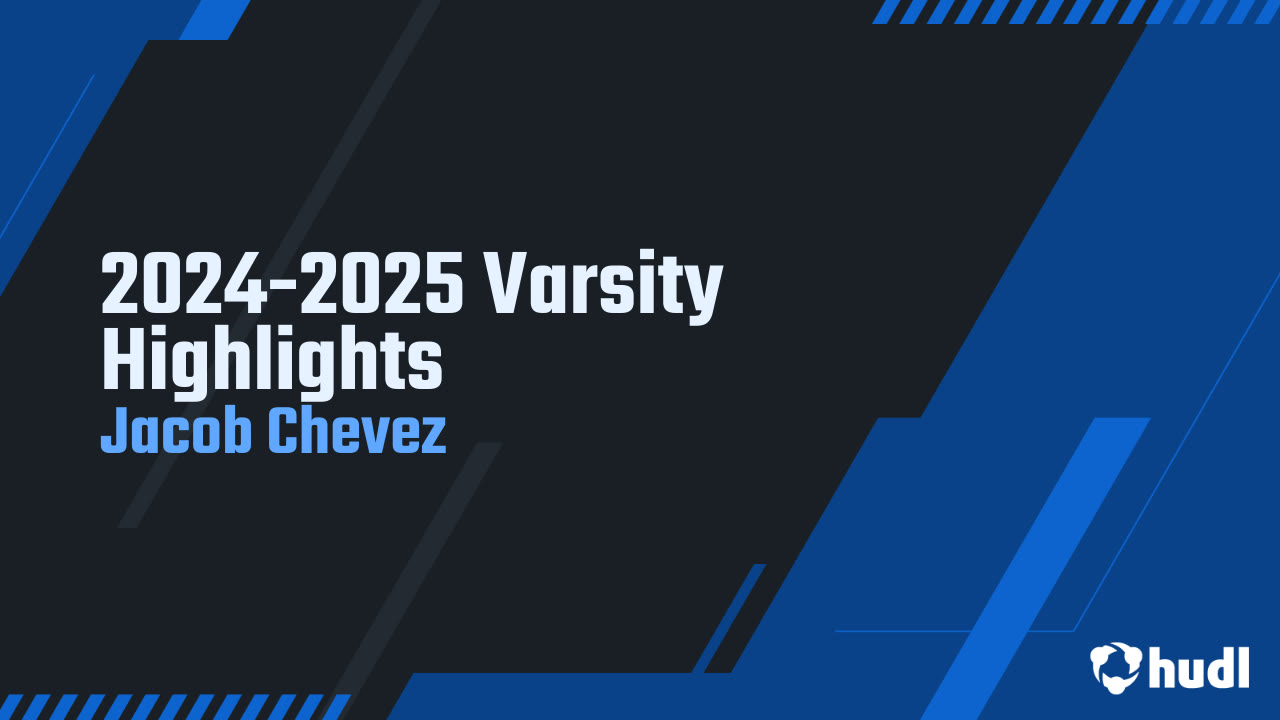 Jacob Chevez - 2024-2025 Varsity Highlights