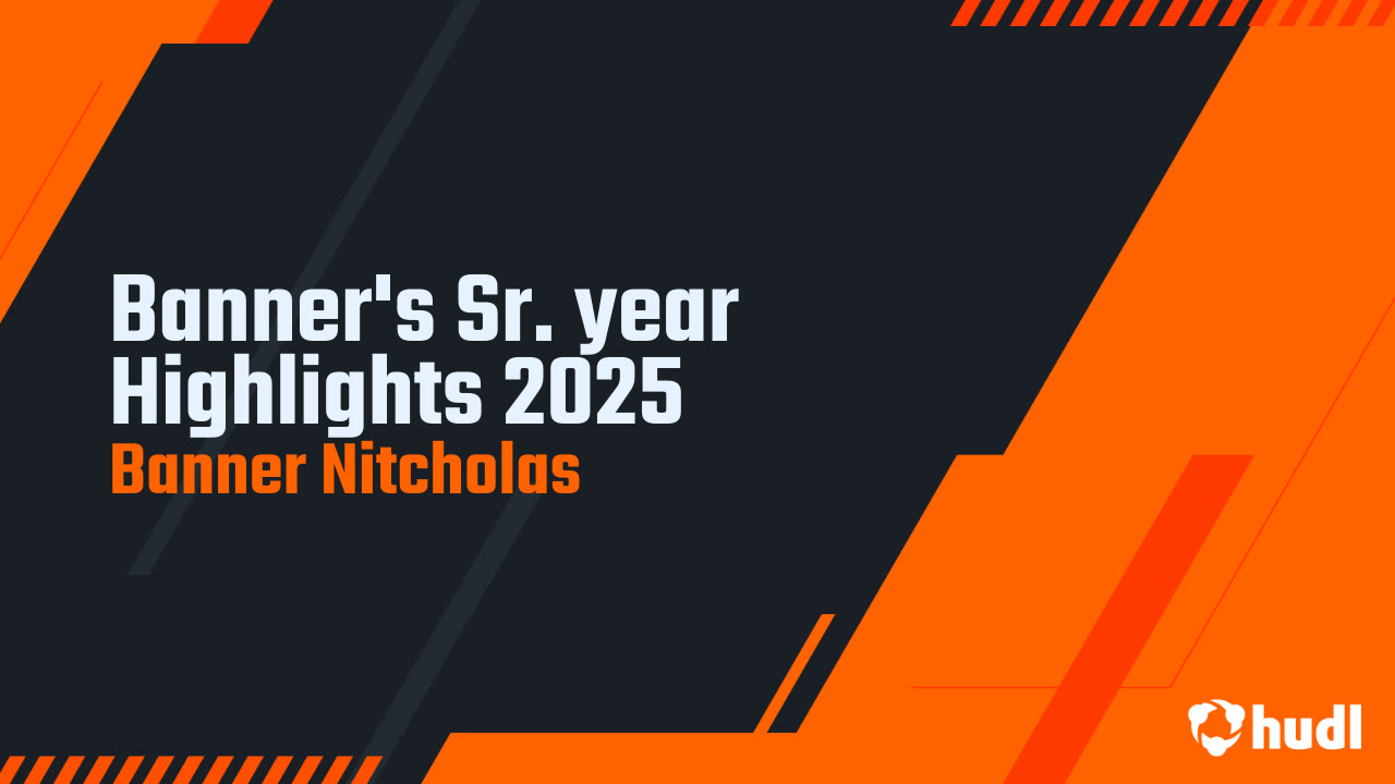 Banner's Sr. year Highlights 2025 - Banner Nitcholas highlights - Hudl