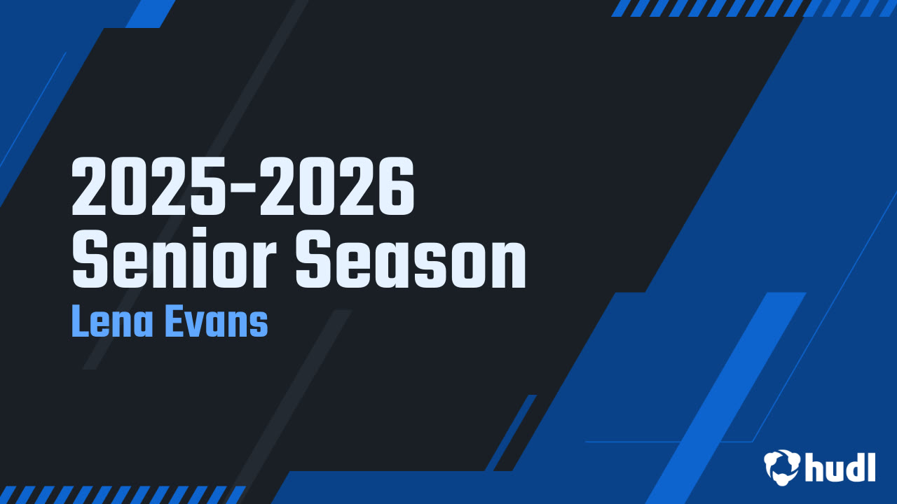 2025-2026 Senior Season - Lena Evans highlights - Hudl