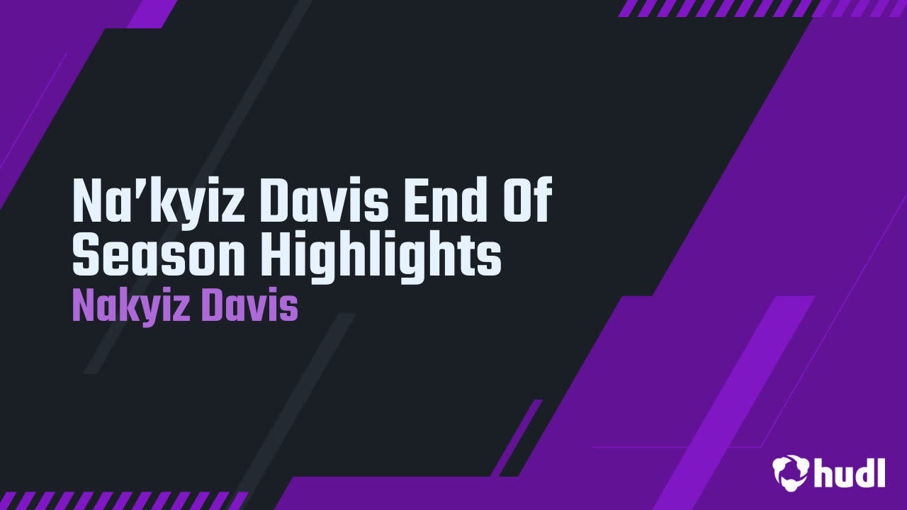 Na’kyiz Davis End Of Season Highlights - Nakyiz Davis highlights - Hudl