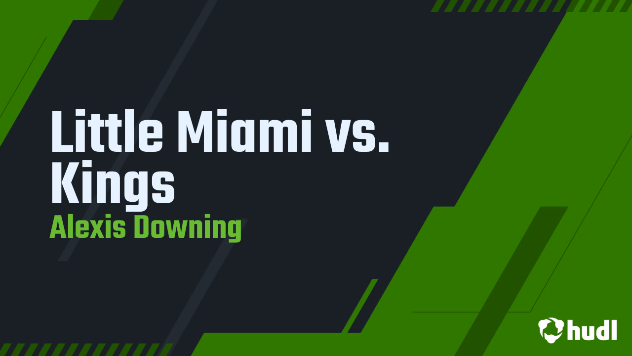 Little Miami vs. Kings - Alexis Downing highlights - Hudl