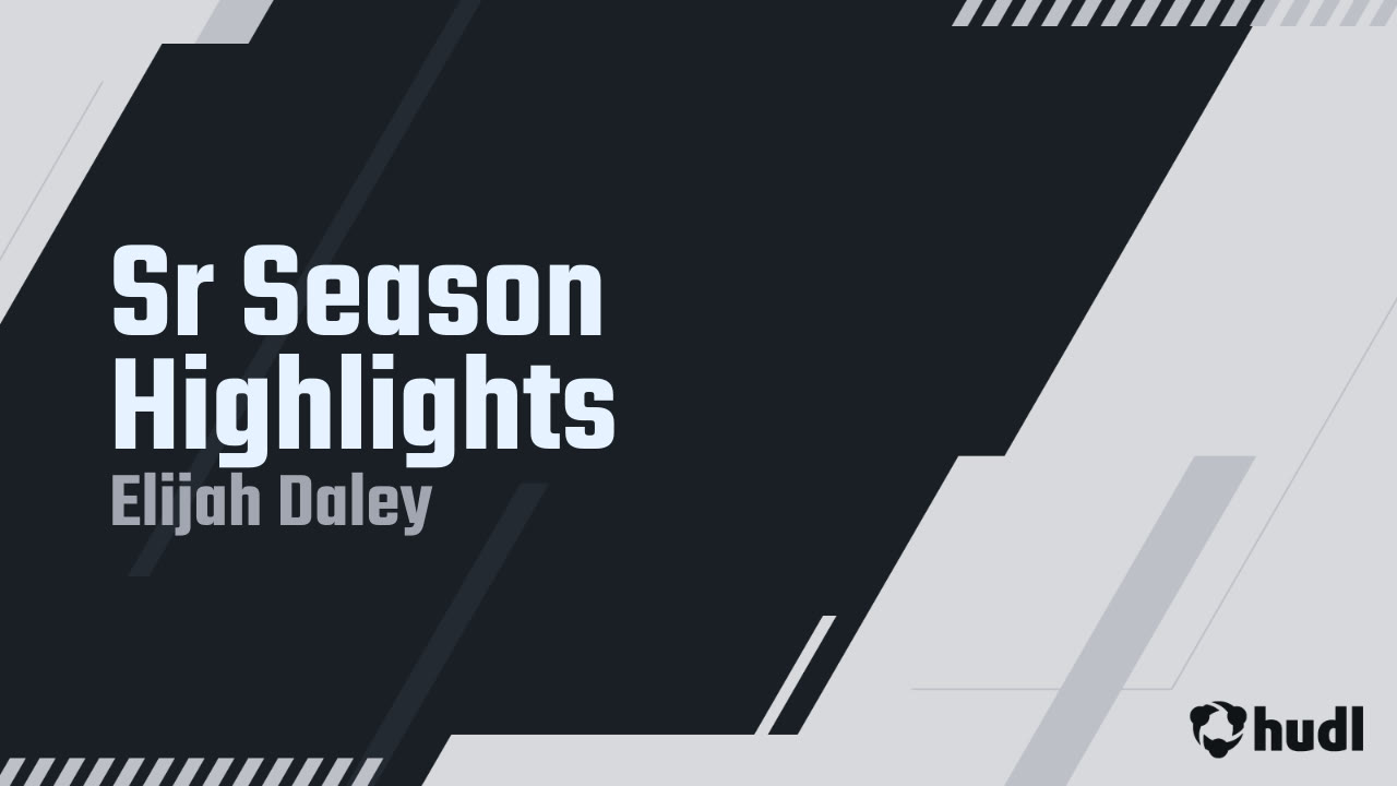 Sr Season Highlights - Elijah Daley highlights - Hudl