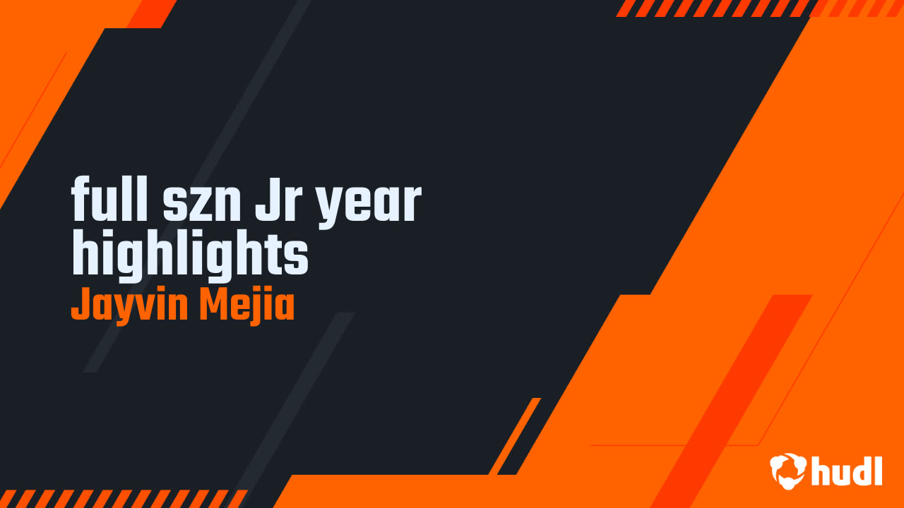 full szn Jr year highlights - Jayvin Mejia highlights - Hudl