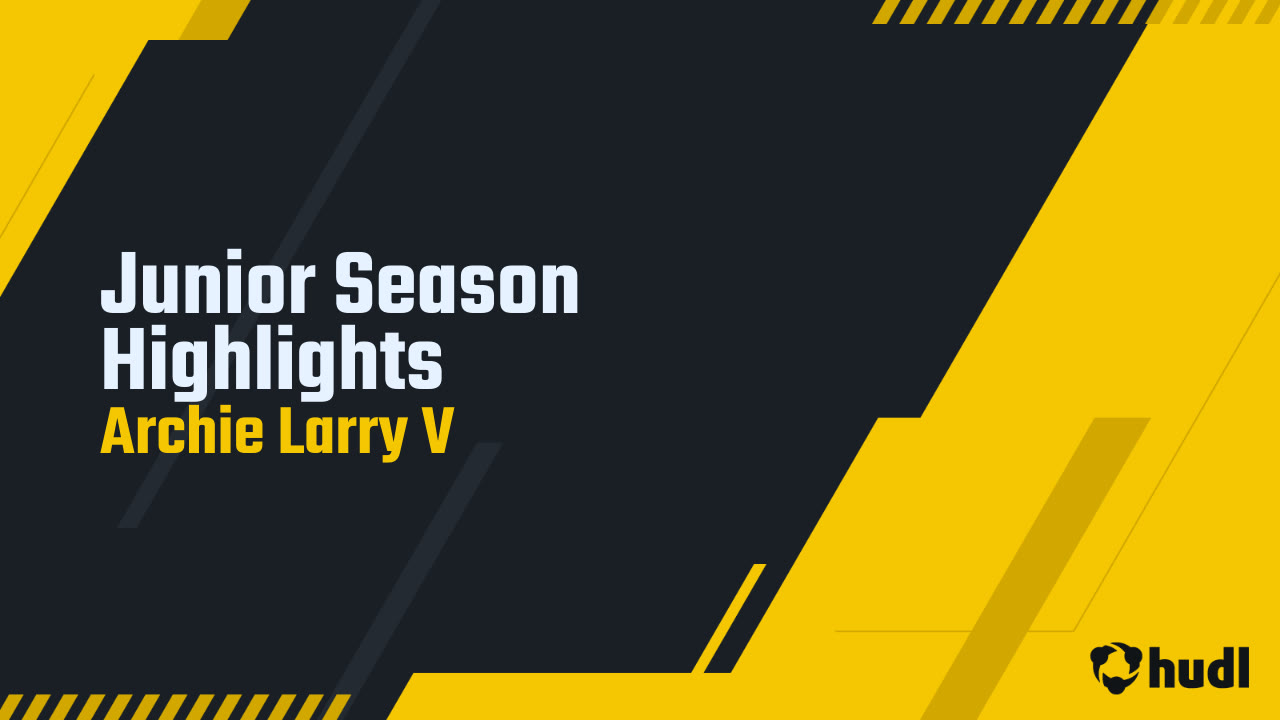 Junior Season Highlights - Archie Larry V highlights - Hudl