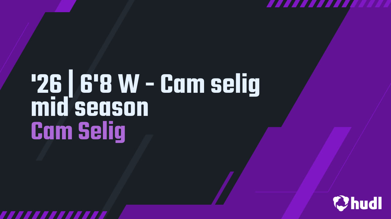 '26 | 6'8 W - Cam selig mid season - Cam Selig highlights - Hudl