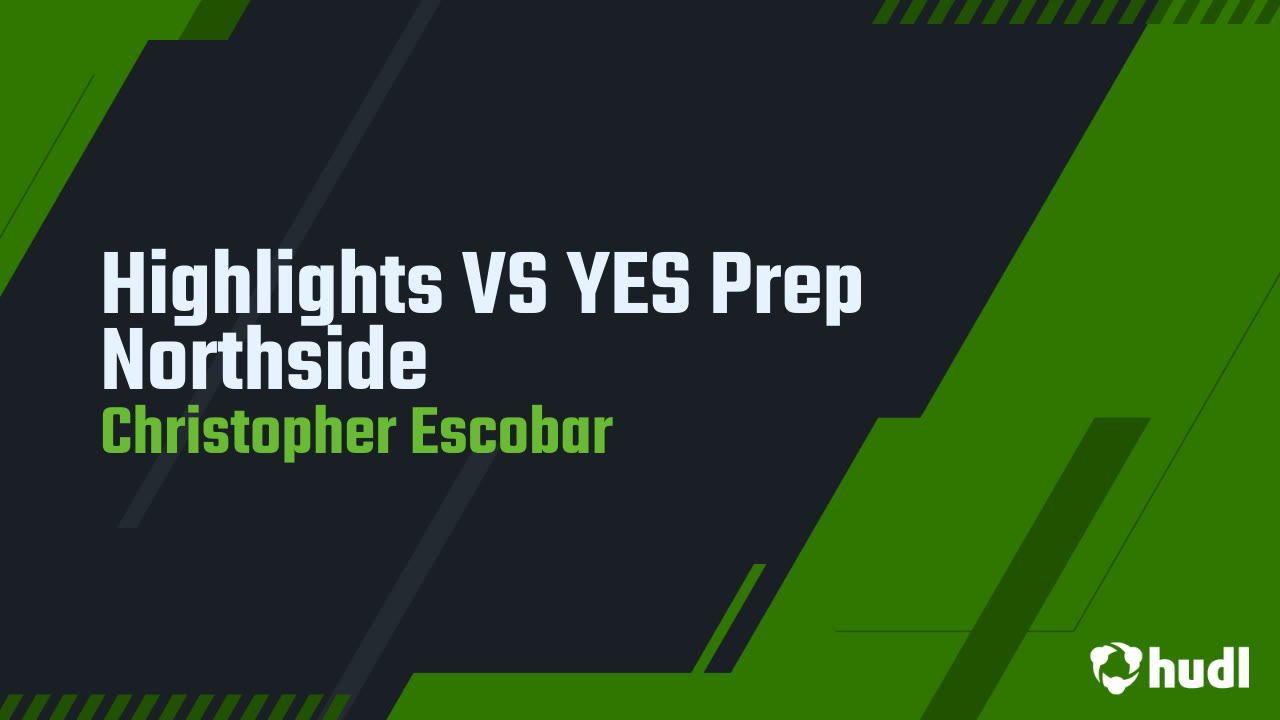 Highlights VS YES Prep Northside - Christopher Escobar highlights - Hudl